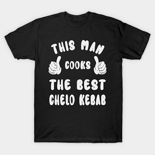 This Man Cooks The Best Chelo Kebab Dish Lover Cook Chef Father's Day T-Shirt by familycuteycom